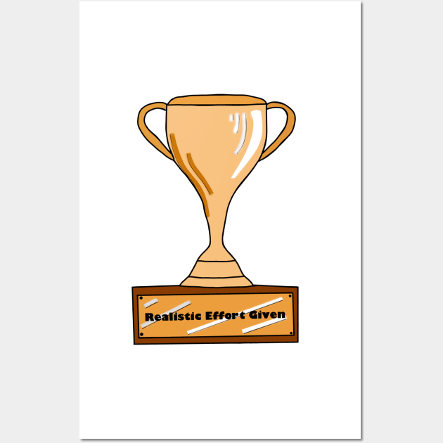 Trophy for Giving a Realistic Amount of Effort Wall Art by MoreThanADrop